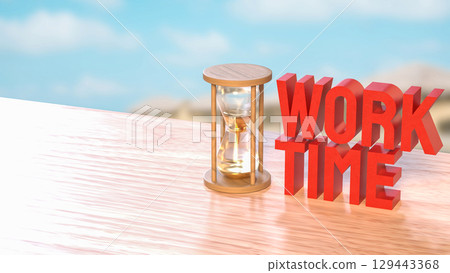 The Sand clock and Text for Time Work concept 3d Rendering. The Sand clock and Text for Time Work concept 3d Rendering. 129443368