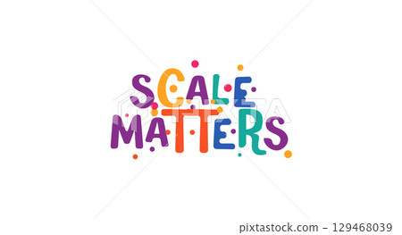 Scale matters phrase in fun festive font. Ideal for tech industry, design discussions or startup culture content with bold colorful energy. Vector illustration. Scale matters phrase in fun festive font. Ideal for tech industry, design discussions or startup culture content with bold colorful energy. Vector illustration. 129468039