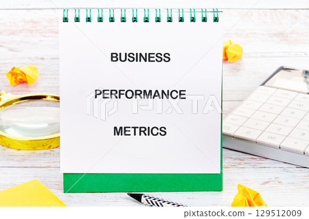 Conceptual text, phrase, words BUSINESS PERFORMANCE METRICS The concept of development and business, strategy and growth. A place to copy 129512009