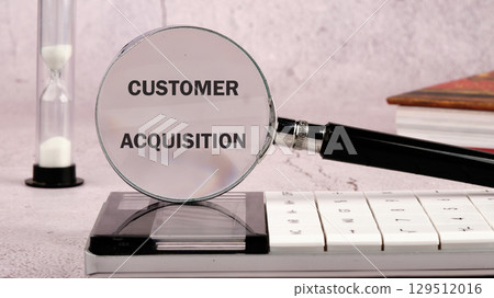 The concept phrase CUSTOMER ACQUISITION, Customer Acquisition Cost. Business concept The concept phrase CUSTOMER ACQUISITION, Customer Acquisition Cost. Business concept 129512016