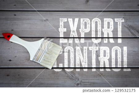 Export Control Message with Paintbrush on Wooden Background. Concept of Regulation and Compliance Export Control Message with Paintbrush on Wooden Background. Concept of Regulation and Compliance 129532175