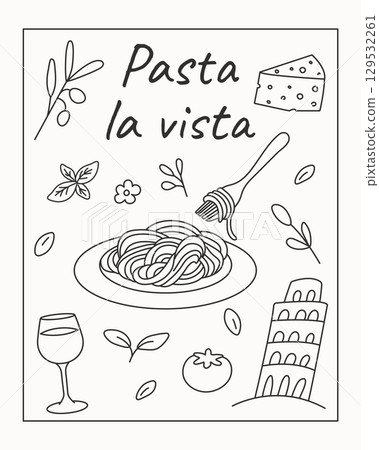 Black and white line art illustration with pasta plate, fork, wine glass, cheese, tomato, olives, basil, and leaning tower of Pisa. Fun Italian food hemed design with Pasta la vista text. Black and white line art illustration with pasta plate, fork, wine glass, cheese, tomato, olives, basil, and leaning tower of Pisa. Fun Italian food hemed design with Pasta la vista text. 129532261