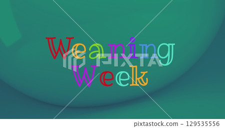 Digital image of colorful weaning week text banner against green background 129535556