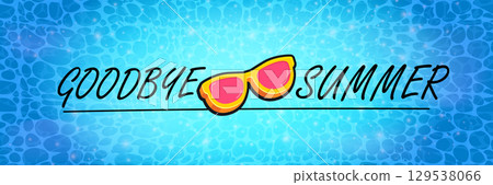 Super Goodbye summer vector banner with text and retro yellow sunglasses isolated on blue ocean background. Goodbye summer poster design template with cartoon sunglasses, beach, water pool Super Goodbye summer vector banner with text and retro yellow sunglasses isolated on blue ocean background. Goodbye summer poster design template with cartoon sunglasses, beach, water pool 129538066