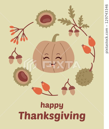 Cute Thanksgiving greeting card with smiling pumpkin, chestnuts, acorns, autumn leaves and berries. Festive seasonal holiday illustration. Happy fall harvest decoration design vector. 129743346