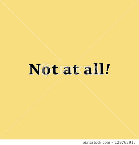 "Not at all!" Graphic 129765913