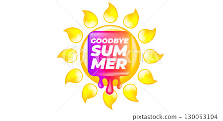 vector goodbye summer concept Sticker with glossy sun icon Liquid Design isolated on white background.. End of summer poster,label, sticker , icon, logo poster design element template vector goodbye summer concept Sticker with glossy sun icon Liquid Design isolated on white background.. End of summer poster,label, sticker , icon, logo poster design element template 130053104