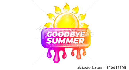 vector goodbye summer concept Sticker with glossy sun icon Liquid Design isolated on white background.. End of summer poster,label, sticker , icon, logo poster design element template 130053106