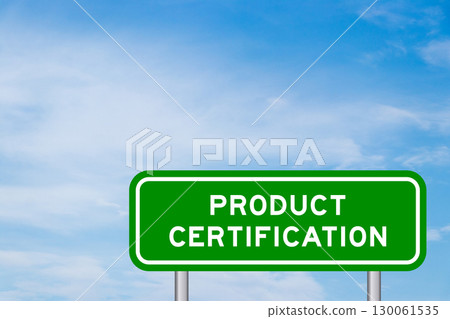 Green color transportation sign with word product certification on blue sky with white cloud background Green color transportation sign with word product certification on blue sky with white cloud background 130061535