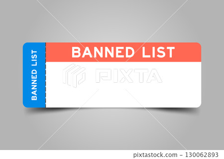 Blue and orange color ticket with word banned list and white copy space 130062893