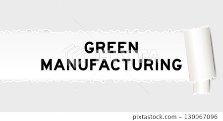 Ripped gray paper background that have word green manufacturing under torn part 130067096