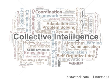 Collective Intelligence Word Cloud. Key Concepts On Collaboration, Shared Knowledge, Problem Solving, Creativity, Decision Making, And Group Dynamics In Complex Systems. Collective Intelligence Word Cloud. Key Concepts On Collaboration, Shared Knowledge, Problem Solving, Creativity, Decision Making, And Group Dynamics In Complex Systems. 130093584