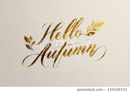 A textured background with shiny, gold lettering saying 'Hello Autumn' and decorated with leaves. A textured background with shiny, gold lettering saying 'Hello Autumn' and decorated with leaves. 130109333