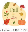 Autumn illustration with pumpkin, mushrooms, leaves, berries and text Fall in Love. Seasonal flat design for greeting cards, posters, and holiday decoration. 130215699