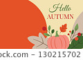 Flat style autumn banner with pumpkin, colorful leaves, and berries. Seasonal greeting design with text Hello Autumn on warm background. Perfect for fall decoration, invitation, or seasonal card. 130215702