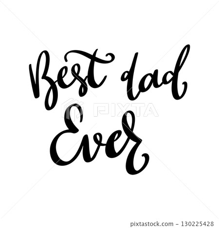 Best dad ever. Lettering phrase isolated on white background. Vector illustration Best dad ever. Lettering phrase isolated on white background. Vector illustration 130225428