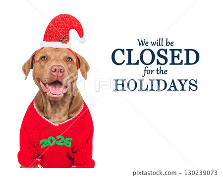 We will be closed for the Holidays. Cute dog and Santa hat We will be closed for the Holidays. Cute dog and Santa hat 130239073