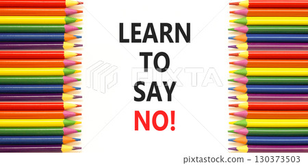 Learn to say no symbol. Concept words phrase Learn to say no on beautiful white paper. Colored pencils. Beautiful white paper background. Business psychological Learn to say no concept. Copy space. 130373503