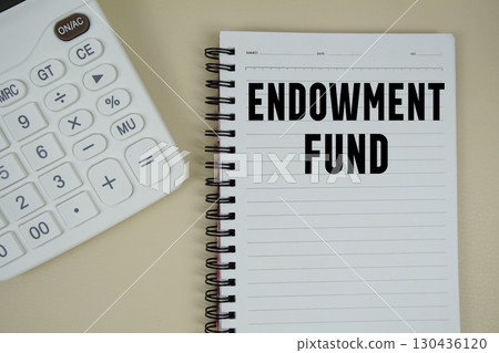 Endowment Fund text with calculator phrase of business and financial concept Endowment Fund text with calculator phrase of business and financial concept 130436120