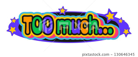 Too much Y2K groovy retro sticker, funky label. Vintage comic Y2K vector tag, hippie funky sticker. Cute 60s cartoon patch or retro funny label with vibrant, colorful typography text Too much Y2K groovy retro sticker, funky label. Vintage comic Y2K vector tag, hippie funky sticker. Cute 60s cartoon patch or retro funny label with vibrant, colorful typography text 130646345