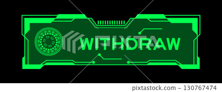 Green color of futuristic hud banner that have word withdraw on user interface screen on black background Green color of futuristic hud banner that have word withdraw on user interface screen on black background 130767474