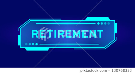 Blue color of futuristic hud banner that have word retirement on user interface screen on black background 130768353