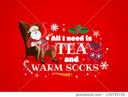 Christmas holiday quote, all I need is tea and warm socks for Xmas greeting card, cartoon vector. Christmas and New Year winter holiday quote with happy Santa in chair with snowflakes and candy canes Christmas holiday quote, all I need is tea and warm socks for Xmas greeting card, cartoon vector. Christmas and New Year winter holiday quote with happy Santa in chair with snowflakes and candy canes 130795720