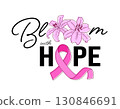 Bloom with hope design with pink ribbon and flowers.  130846691