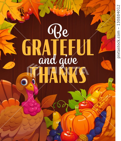 Be grateful and give thanks Thanksgiving holiday quote. Vector festive seasonal poster or greeting card with cartoon turkey, harvest fruits, vegetables, and colorful autumn leaves on wooden background 130884012