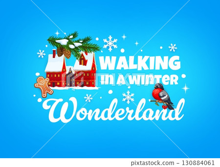 Christmas quote walking in winter wonderland for greeting card, cartoon vector. Christmas and New Year winter holiday quote with town house in snow, bullfinch on fir tree branch and ginger man cookie 130884061