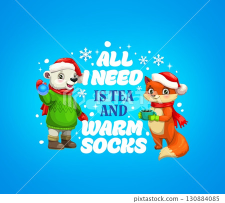 Christmas quote and greeting card for winter holiday, cartoon vector animal characters. Christmas and New Year quote all I need is tea and warm socks with funny polar bear and fox in Santa hat 130884085