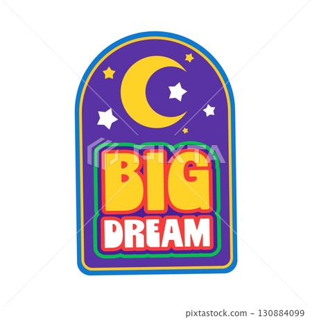 Big dream Y2K groovy sticker or funky symbol. Hippie positive cartoon vector label, vintage 80s groovy patch. Retro cute funky tag or funny 60s Y2K sticker with stars, crescent moon and typography 130884099