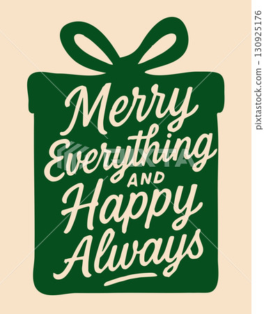 Christmas lettering design. Text Merry Everything and Happy Always inscribed in the silhouette of the Christmas gift box. Christmas lettering design. Text Merry Everything and Happy Always inscribed in the silhouette of the Christmas gift box. 130925176