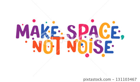 Make Space, Not Noise message in bright bubble letters with festive dots. Great for mindful events, library signs, classroom prints, calm zone banners, festival merch or apparel. Vector illustration. 131103467