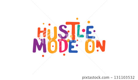 Hustle mode on phrase for entrepreneurs, doers and creators. Great for motivational posts, startup culture and cool apparel designs. Vector illustration. Hustle mode on phrase for entrepreneurs, doers and creators. Great for motivational posts, startup culture and cool apparel designs. Vector illustration. 131103532