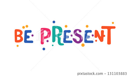 Inspirational Phrase Be Present In Colorful Bold Lettering With Fun Bubble Font. Great For Mental Health Awareness, Mindfulness, Decor, Merch. Festival Style Vector Illustration. Inspirational Phrase Be Present In Colorful Bold Lettering With Fun Bubble Font. Great For Mental Health Awareness, Mindfulness, Decor, Merch. Festival Style Vector Illustration. 131103883