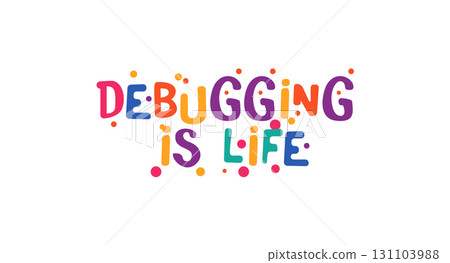 Debugging Is Life Funny Tech Phrase In Colorful Cartoon Font. Great For Developers, Coders, Tech Memes, T Shirts, Laptop Stickers. Fun Nerdy Gift Typography Vector Illustration. 131103988