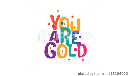 Motivational Hand Drawn Typography You Are Gold In Bright Fun Festival Style. Colorful Bubble Letters Perfect For Stickers, Prints, Gifts, Social Media. Cute Compliment Vector Illustration. 131104030