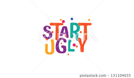 Start ugly motivational phrase in quirky festive type for creators and starters. Celebrate action over perfection in bright playful layout. Vector illustration. Start ugly motivational phrase in quirky festive type for creators and starters. Celebrate action over perfection in bright playful layout. Vector illustration. 131104035