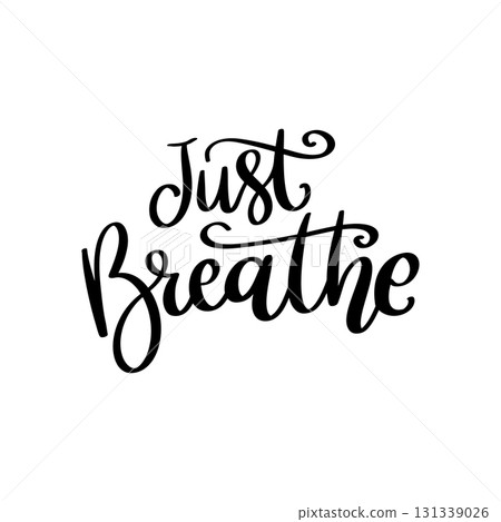 Just breathe. Hand drawn lettering phrase. Design element for poster, card, banner. Vector illustration Just breathe. Hand drawn lettering phrase. Design element for poster, card, banner. Vector illustration 131339026