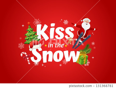 Kiss in the Snow, Christmas holiday quote with Santa on skis, cartoon vector. Christmas and New Year greeting card with Santa flying on skis with gifts and snow, Xmas tree and candy cane in snowflakes Kiss in the Snow, Christmas holiday quote with Santa on skis, cartoon vector. Christmas and New Year greeting card with Santa flying on skis with gifts and snow, Xmas tree and candy cane in snowflakes 131368781