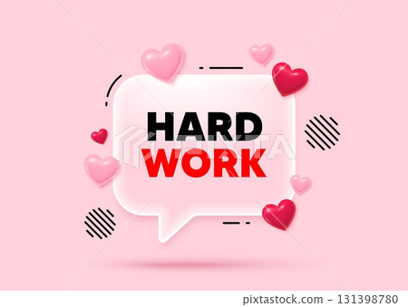 Hard work glass speech bubble. Social media concept. Hard work tag. Job motivational offer. Gym workout slogan message. 3d hearts love speech bubble. Vector 131398780
