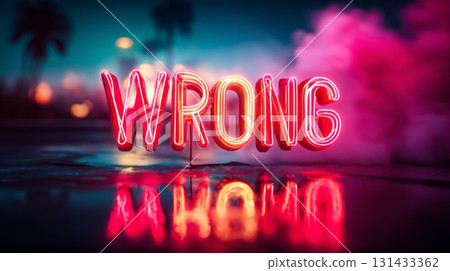 Neon sign with the word WRONG glowing in vibrant red and pink over wet reflective surface 131433362