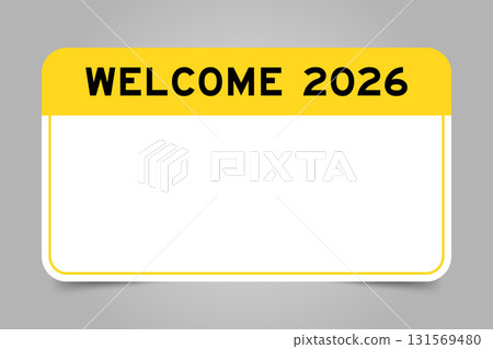 Label banner that have yellow headline with word welcome 2026 and white copy space, on gray background 131569480