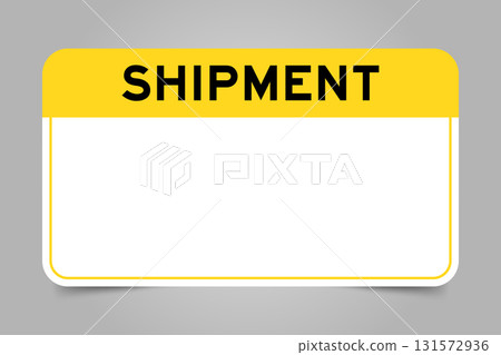Label banner that have yellow headline with word shipment and white copy space, on gray background Label banner that have yellow headline with word shipment and white copy space, on gray background 131572936