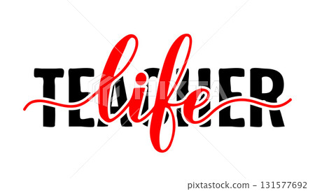 Teacher life lettering. Teachers Day quote. Vector template for greeting card, typography poster, banner, flyer, shirt, mug, etc. 131577692