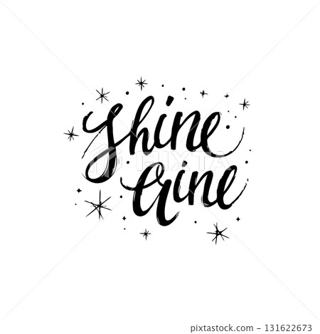 Handwritten motivational quote 'Shine Shine' surrounded by stars on white background Handwritten motivational quote 'Shine Shine' surrounded by stars on white background 131622673