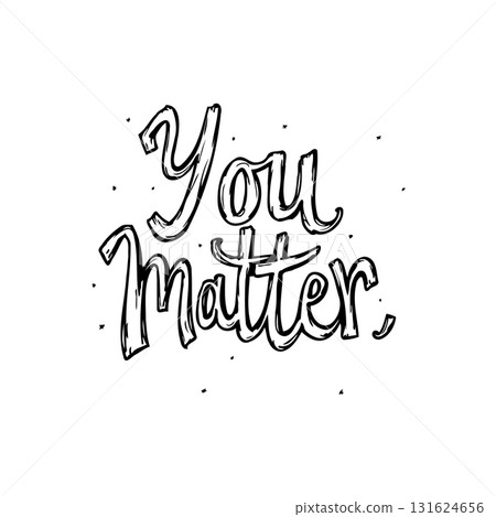 Inspirational "You Matter" Handwritten Quote for Encouragement and Self-Worth Message Inspirational "You Matter" Handwritten Quote for Encouragement and Self-Worth Message 131624656