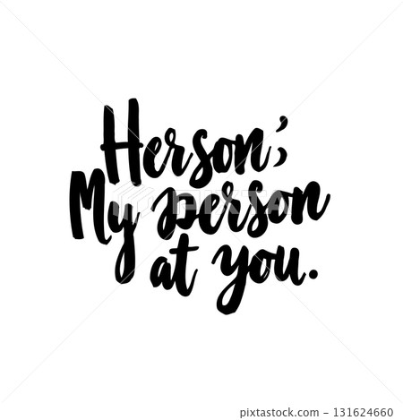 Herson's quote design: My person at you, elegant lettering on white background Herson's quote design: My person at you, elegant lettering on white background 131624660