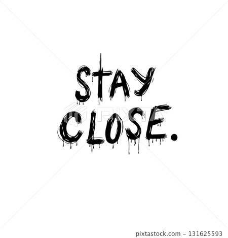 Minimalist Stay Close Black and White Graphic Illustration with Dripping Ink Effect Minimalist Stay Close Black and White Graphic Illustration with Dripping Ink Effect 131625593